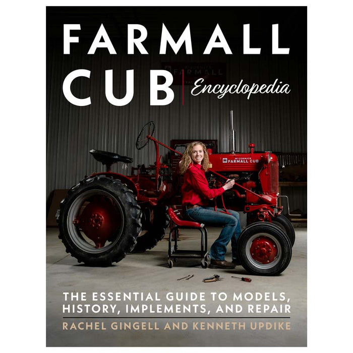 Farmall Cub Encyclopedia: The Essential Guide to Models, History, Implements, and Repair