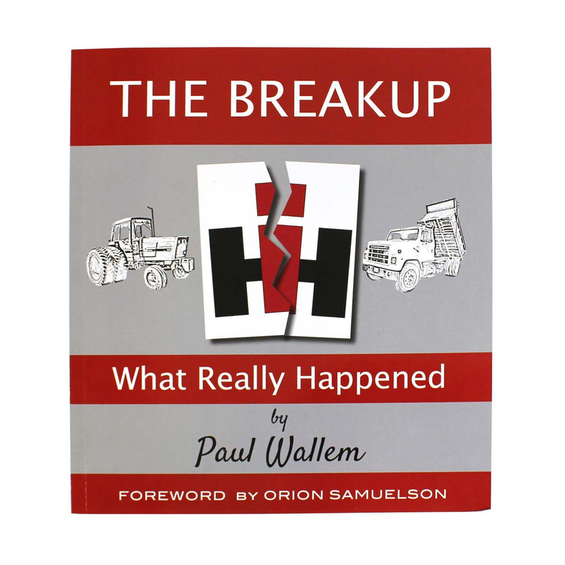 The Breakup: What Really Happened International Harvester 192 Page Book by Paul Wallem