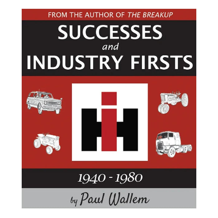 International Harvester Successes and Industry Firsts 1940-1980, Color 172 Page Book by Paul Wallem