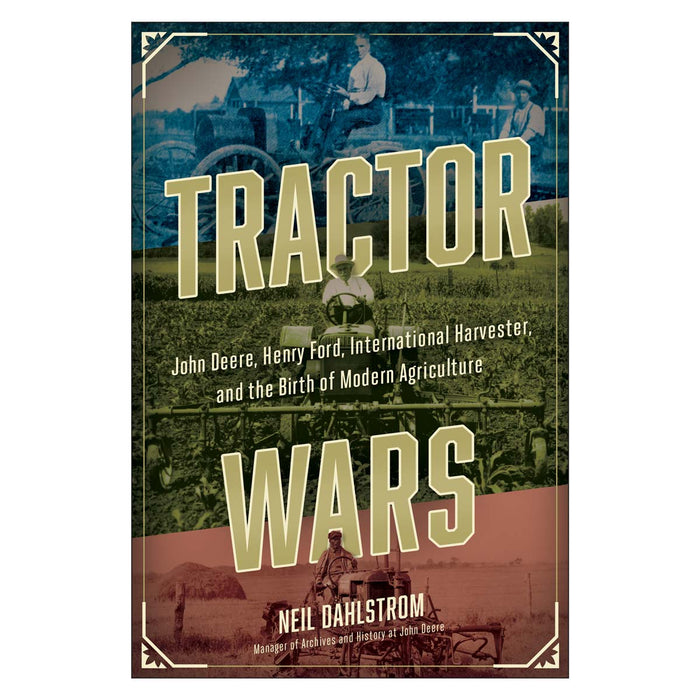 Tractor Wars: John Deere, Henry Ford, International Harvester, and the Birth of Modern Agriculture by Neil Dahlstrom