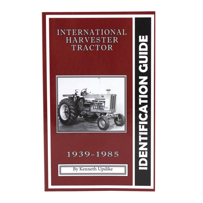 International Harvester 1939-1985 Tractor Identification Guide by Kenneth Updike