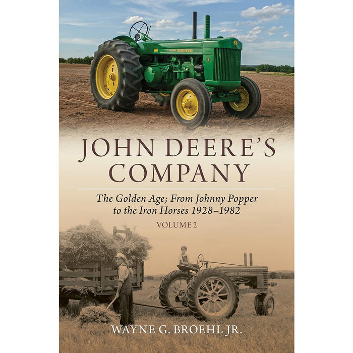 John Deere's Company Volume 2: The Golden Age from Johnny Popper to the Iron Horses 1928-1982