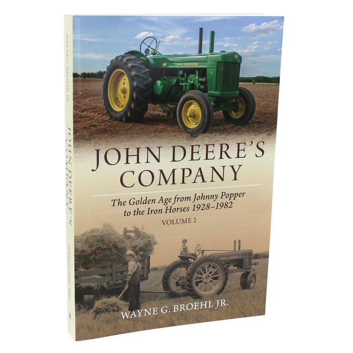 John Deere's Company Volume 2: The Golden Age from Johnny Popper to the Iron Horses 1928-1982