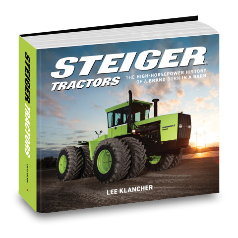 Steiger Tractors 1890-2026 Book by Lee Klancher: The High-Horsepower History of a Brand Born in a Barn